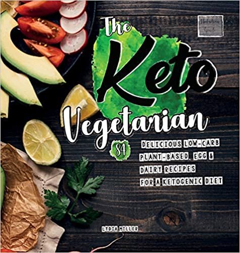 The Keto Vegetarian: 84 Delicious Low-Carb Plant-Based, Egg & Dairy Recipes For A Ketogenic Diet (Nutrition Guide), 2nd Edition (vegan weight loss cookbook) indir