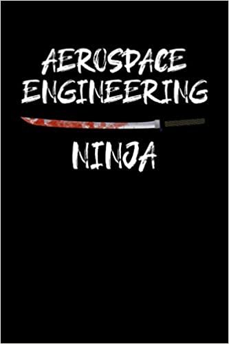 AEROSPACE ENGINEERING NINJA: Aerospace Engineer Gifts - Blank Lined Notebook Journal – (6 x 9 Inches) – 120 Pages