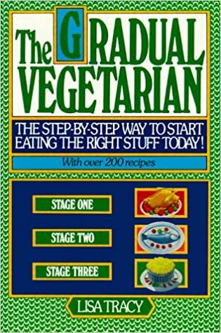 GRADUAL VEGETARIAN: The Step-by-step Way to Start Eating the Right Stuff Today!
