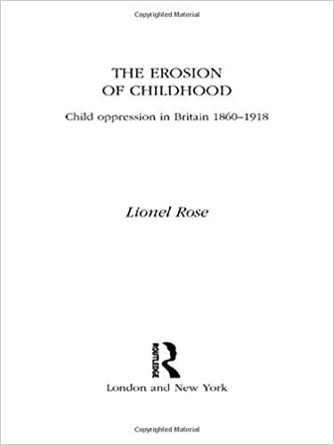 The Erosion of Childhood: Childhood in Britain 1860-1918