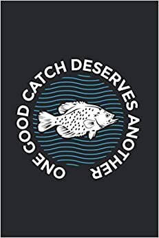 One Good Catch Deserves Another: Funny Crappie Fishing 2021 Planner | Weekly & Monthly Pocket Calendar | 6x9 Softcover Organizer | For Crappie Fishing, Angling And Outdoor Fan
