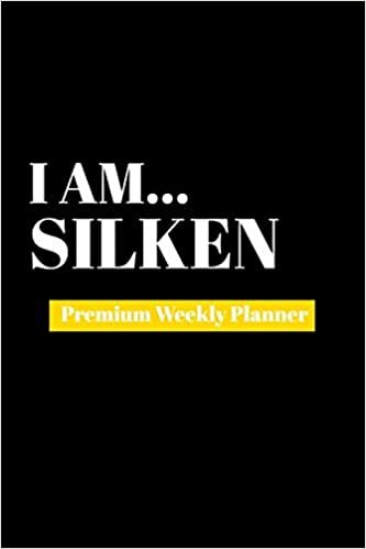 I Am Silken: Premium Weekly Planner