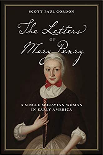 The Letters of Mary Penry: A Single Moravian Woman in Early America (Pietist, Moravian, and Anabaptist Studies)