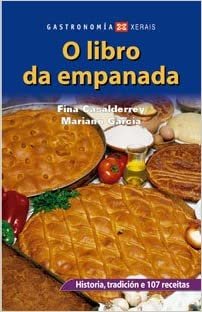 O Libro Da Empanada/ The Book of Empanadas: Historia, Tradicion E 107 Receitas (Gastronomia/Gastronomy)