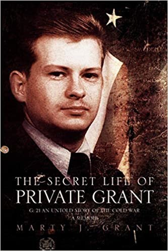The Secret Life of Private Grant: G: 21 an Untold Story of the Cold War, a Memoir