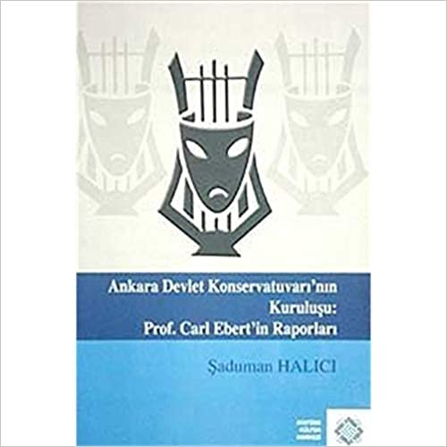 Ankara Devlet Konservatuvarı'nın Kuruluşu: Prof. Carl Elbert'in Raporları