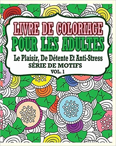 Livre De Coloriage Pour Les Adultes: Le Plaisir, De Détente Et Anti-Stress Série De Motifs ( Vol. 1) indir