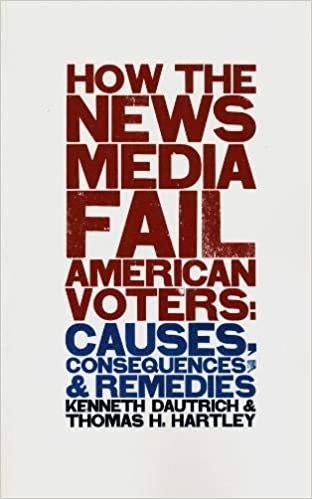 How the News Media Fail American Voters: Causes, Consequences, and Remedies (Power, Conflict, and Democracy: American Politics Into the 21st Century)