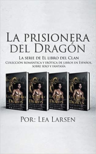 La prisionera del Dragón: Colección romántica y erótica de libros en Español, sobre sexo y fantasía