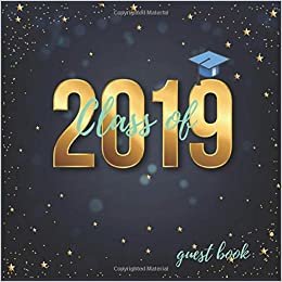 Class Of 2019 Guest Book: Classic Blue & Gold Graduation Guest Book | Message Book Guest Book For Best Wishes Message | Senior Class Of 2019 Guest ... Party Guest Book Class Of 2019, Band 6)