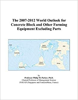 The 2007-2012 World Outlook for Concrete Block and Other Forming Equipment Excluding Parts