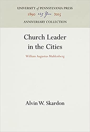 Church Leader in the Cities: William Augustus Muhlenberg (Anniversary Collection)