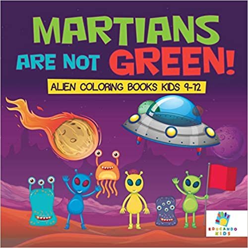 Martians Are Not Green! Alien Coloring Books Kids 9-12