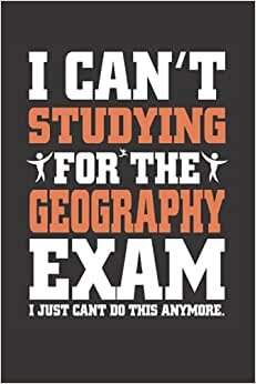 Geography Exam: I Just Can't do This Anymore, Funny Geography Students Gift: Funny Geography Notebook: Blank Lined Journal, Geography Student Gift Bulk, 110 Pages, 6x9in… indir