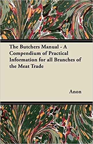 The Butchers Manual - A Compendium of Practical Information for all Branches of the Meat Trade