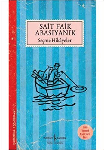 Sait Faik Abasıyanık - Seçme Hikayeler: 100 Temel Eser