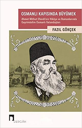 Osmanlı Kapısında Büyümek: Ahmet Mithat Efendi'nin Hikaye ve Romanlarında Gayrimüslim Osmanlı Vatandaşları indir