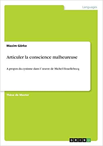 Articuler la conscience malheureuse: A propos du cynisme dans l´œuvre de Michel Houellebecq