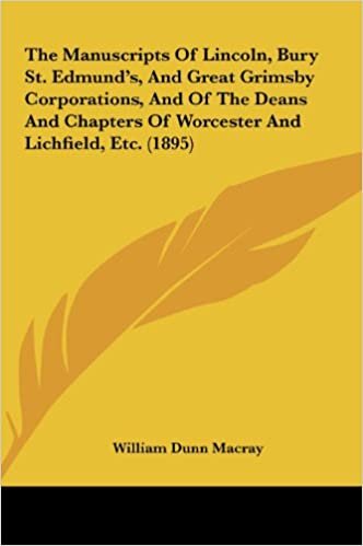 The Manuscripts of Lincoln, Bury St. Edmund's, and Great Grimsby Corporations, and of the Deans and Chapters of Worcester and Lichfield, Etc. (1895) indir