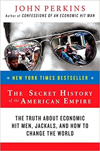 The Secret History of the American Empire: The Truth About Economic Hit Men, Jackals, and How to Change the World (John Perkins Economic Hitman Series, Band 1)