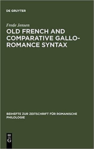 Old French and Comparative Gallo-Romance Syntax (Beihefte zur Zeitschrift für romanische Philologie, Band 232)