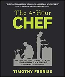 4-Hour Chef : The Simple Path to Cooking Like a Pro, Learning Anything, and Living the Good Life