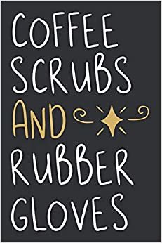 Coffee Scrubs And Rubber Gloves: Cute Planner For Nurses - Nurse Planner 2019 - 2020 Academic Year