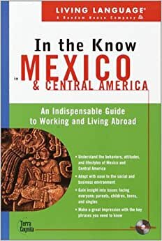 Living Language In the Know in Mexico and Central America: An Indispensable Cross Cultural Guide to Working and Living Abroad