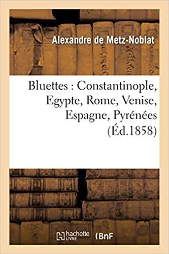 Bluettes: Constantinople, Egypte, Rome, Venise, Espagne, Pyrénées (Histoire)