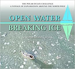 Open Water-Breaking Ice: The Polar Ocean Challenge. A Voyage of Exploration Around the North Pole.