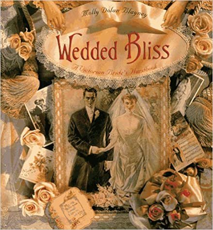 Wedded Bliss: A Victorian Bride's Handbook: Victorian Courtship and Marriage