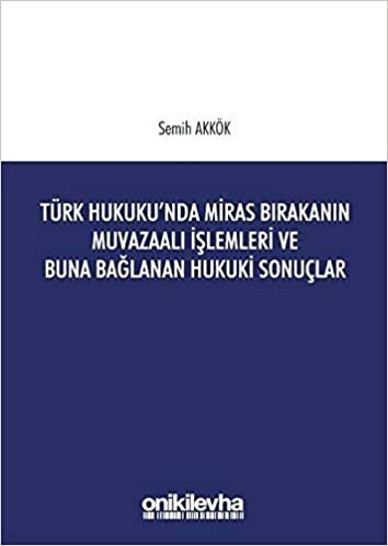 Türk Hukuku'nda Miras Bırakanın Muvazaalı İşlemleri ve Buna Bağlanan Hukuki Sonuçlar