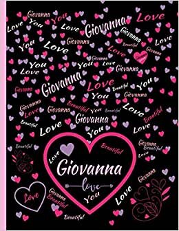 GIOVANNA LOVE GIFT: Beautiful Giovanna Gift, Present for Giovanna Personalized Name, Giovanna Birthday Present, Giovanna Appreciation, Giovanna ... Lined Giovanna Notebook (Giovanna Journal)