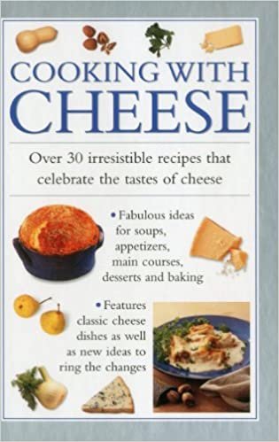 Cooking with Cheese: Over 30 Irrestible Recipes That Celebrate the Tatses of Cheese