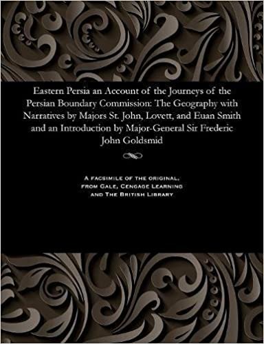 Eastern Persia an Account of the Journeys of the Persian Boundary Commission: The Geography with Narratives by Majors St. John, Lovett, and Euan Smith ... by Major-General Sir Frederic John Goldsmid