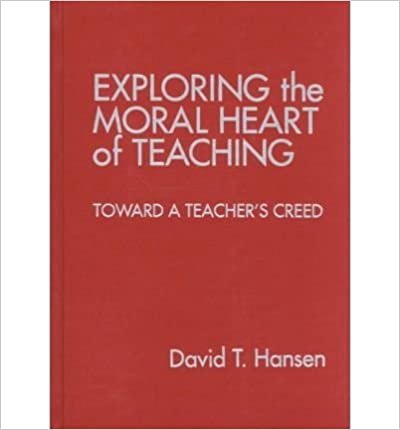 Exploring the Moral Heart of Teaching: Toward a Teacher's Creed