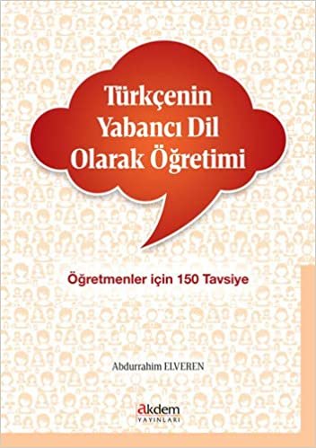 Türkçenin Yabancı Dil Olarak Öğretimi: Öğretmenler İçin 150 Tavsiye