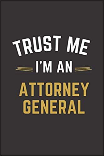 Trust Me I'm An Attorney general: Lined Notebook / Journal Gift, 100 Pages, 6x9, Soft Cover, Matte Finish, Attorney general funny gift.