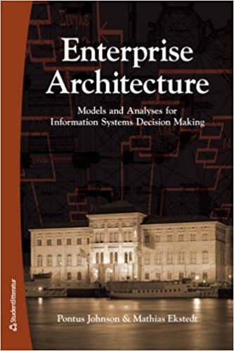 Enterprise Architecture: Models and Analyses for Information Systems Decision Making