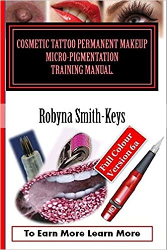 Cosmetic Tattoo Permanent Makeup Micro-Pigmentation Training Manual.: Full Colour Edition 6a International Standards SIBBSKS504A (Beauty School Books Training Manuals, Band 6): Volume 6 indir