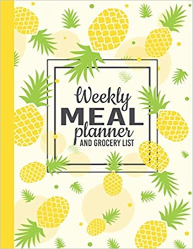 Weekly Meal Planner: Plan & Organize Your Grocery Shopping List & Cooking | Yellow Pineapple Cover | Meal Planner Notebook
