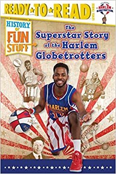 The Superstar Story of the Harlem Globetrotters (History of Fun Stuff Ready-to-Read)