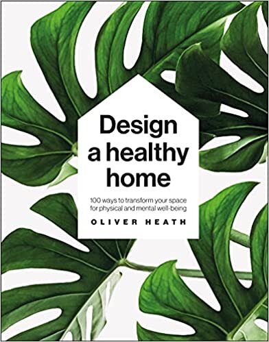 Design a Healthy Home: 100 ways to transform your space for physical and mental wellbeing indir