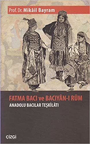 Fatma Bacı ve Bacıyanı Rum  Anadolu Bacılar Teşkilatı