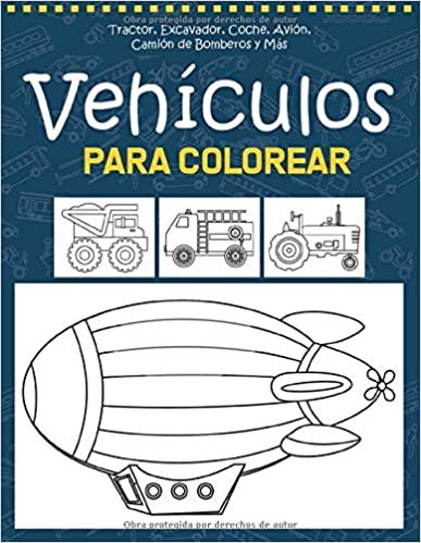 Vehículos para Colorear: Tractores, Coche, Avión, Camión de Bomberos y Más - Vehiculos Libro para Colorear para Niños - Libro para Colorear y Dibujar - Vehiculos Libros Infantiles