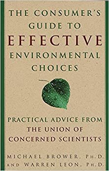 The Consumer's Guide To Effective Environmental Choices: Practical Advice from the Union of Concerned Scientists