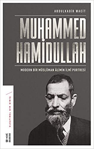 Muhammed Hamidullah - Modern Bir Müslüman Alimin İlmi Portresi