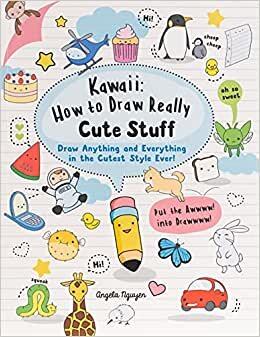 Kawaii: How to Draw Really Cute Stuff: Draw Anything and Everything in the Cutest Style Ever! indir