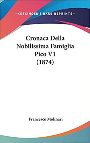 Cronaca Della Nobilissima Famiglia Pico V1 (1874)