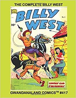 The Complete Billy West: Gwandanaland Comics #417 -- Exciting Wild West Comics Starring the Protector of the Blue Sage Ranch